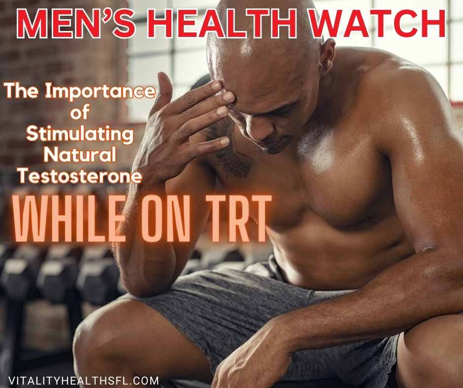 The importance of stimulating natural testosterone while on TRT- Vitality Health SFL