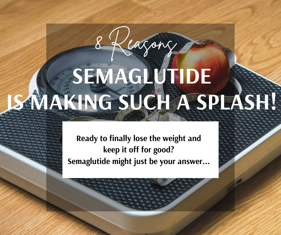 8 reasons why semaglutide is making such a splash