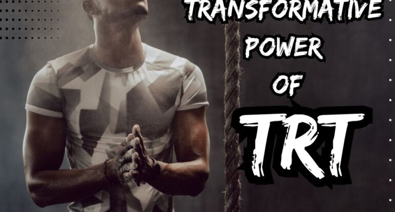 The Transformative Power of TRT in Men's Health