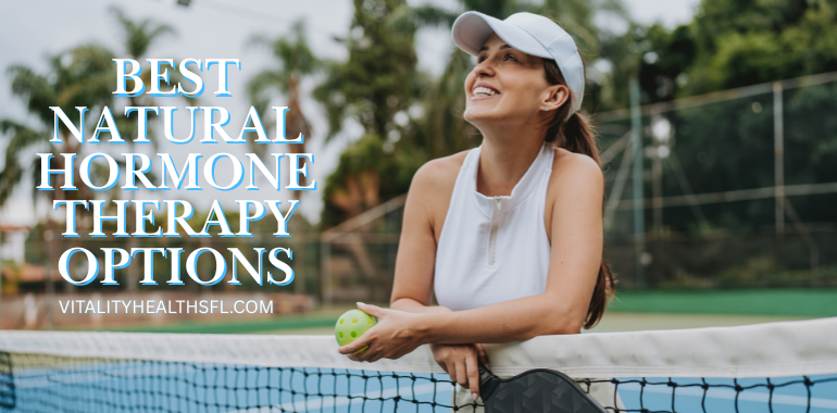 Best Natural Hormone Therapy Options in South Florida and Nationwide Vitality health