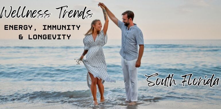 South Florida Wellness Trends for Energy, Immunity & Longevity Vitality Health SFL