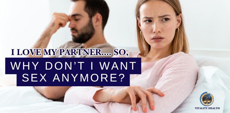 I love my partner, why don't i want sex anymore Vitality health Low libido treatments