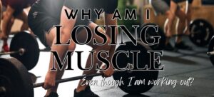 Why am i losing muscle even though I am working out Vitality Health