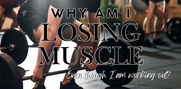 Why am i losing muscle even though I am working out Vitality Health